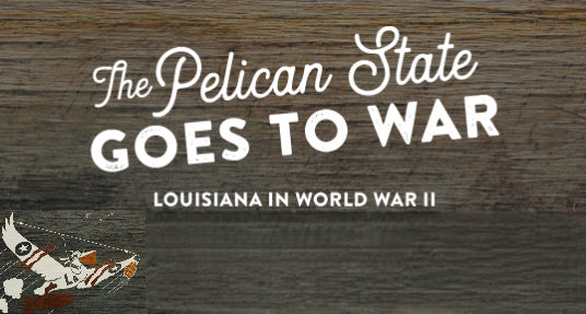 Pelican State Goes to War: Louisiana in World War II